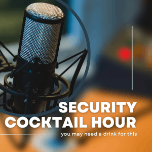 Cybersecurity Podcast Episodes | Security Cocktail Hour